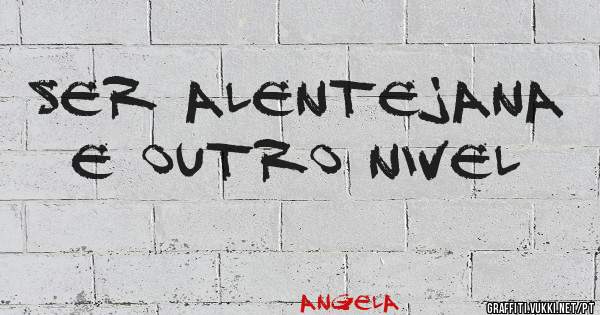 Ser Alentejana e outro nivel