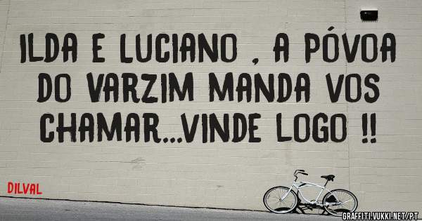 Ilda e Luciano , a Póvoa do Varzim manda vos chamar...vinde logo !!