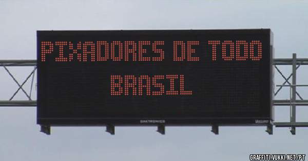 PIXADORES DE TODO BRASIL