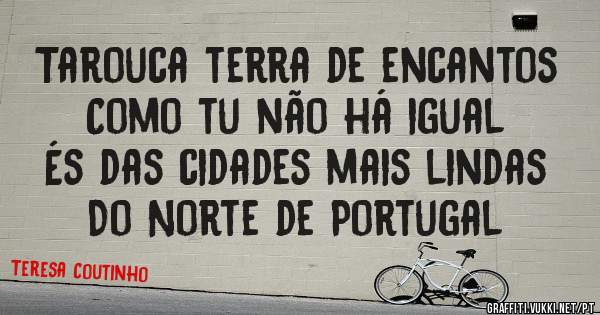 Tarouca terra de encantos
Como tu não há igual
És das cidades mais lindas
Do Norte de Portugal 