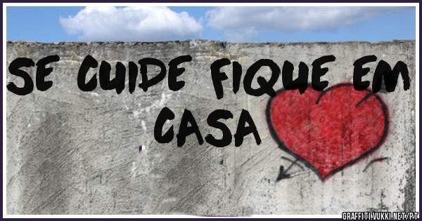 SE CUIDE FIQUE EM CASA
