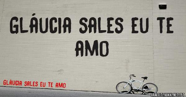 Gláucia sales eu te amo 