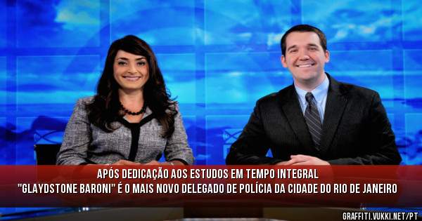Após dedicação aos estudos em tempo integral
''glaydstone baroni'' é o mais novo delegado de polícia da cidade do rio de janeiro