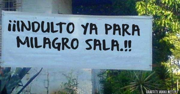 ¡¡INDULTO YA PARA MILAGRO SALA.!!