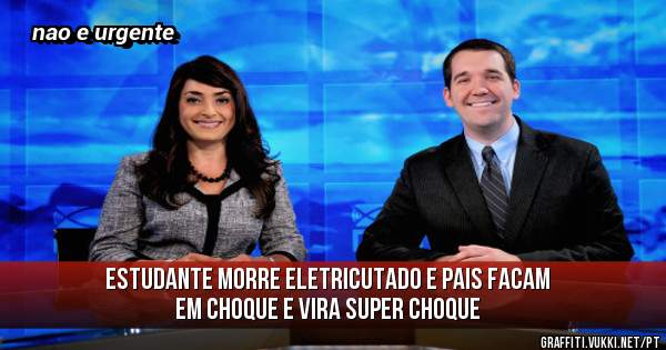 estudante morre eletricutado e pais facam em choque e vira super choque 