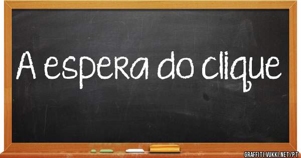 A espera do clique 