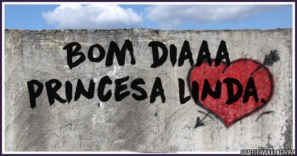 Bom diaaa
princesa linda.