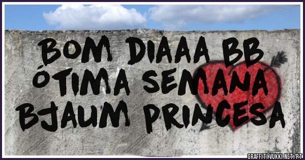 Bom diaaa bb
Ótima semana
Bjaum princesa