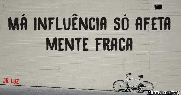 Má influência só afeta mente fraca