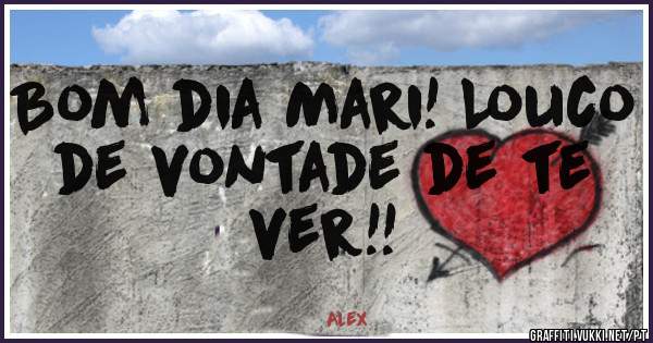 Bom dia Mari! Louco de vontade de te ver!!