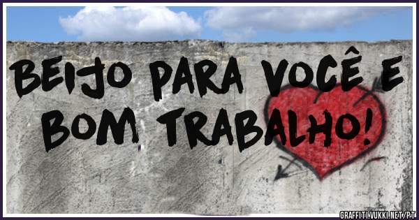 Beijo para você e bom trabalho!