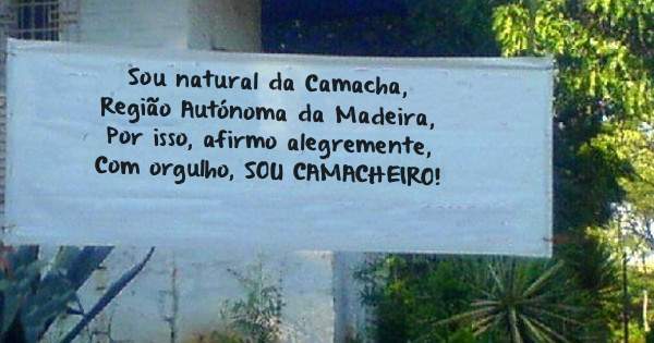 Sou natural da Camacha,
Região Autónoma da Madeira,
Por isso, afirmo alegremente,
Com orgulho, SOU CAMACHEIRO!