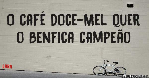 O café Doce-Mel quer o Benfica campeão 