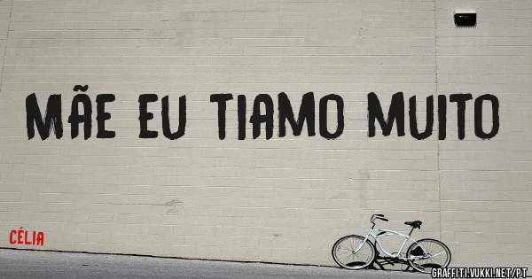 Mãe eu tiamo muito