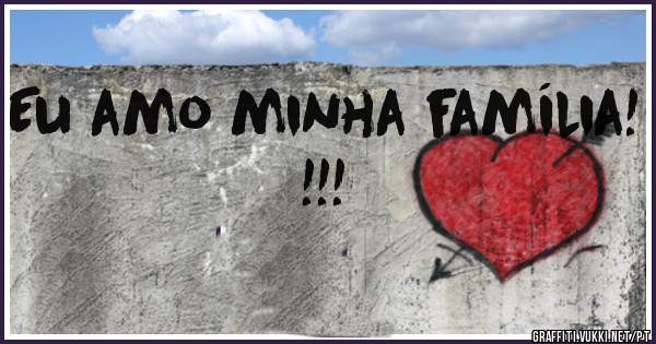 Eu amo minha família! !!!