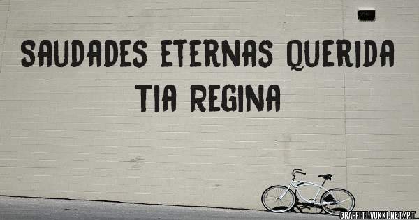 Saudades eternas querida Tia Regina