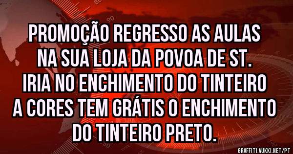 promoção regresso as aulas na sua loja da Povoa de St. Iria no enchimento do tinteiro a cores tem grátis o enchimento do tinteiro preto. 
