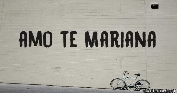 amo te Mariana
