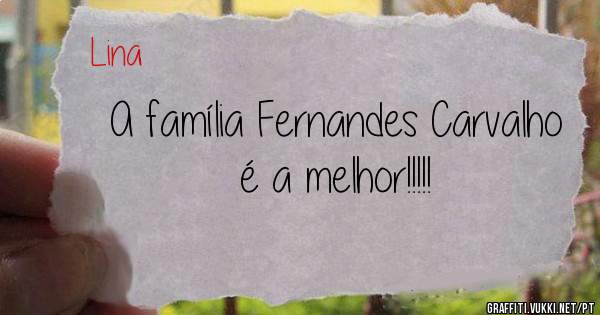 A família Fernandes Carvalho é a melhor!!!!!