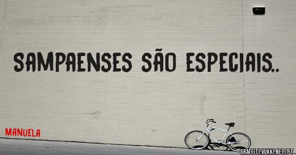 Sampaenses são especiais..

