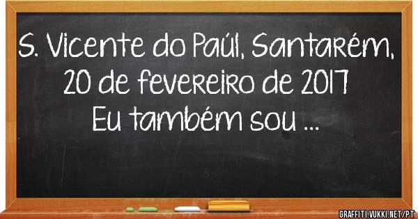 S. Vicente do Paúl, Santarém, 20 de fevereiro de 2017

Eu também sou ...