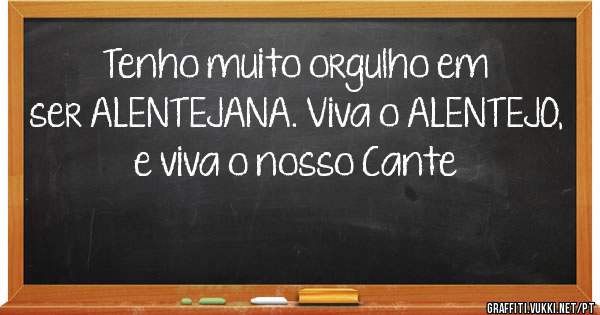 Tenho muito orgulho em ser ALENTEJANA. Viva o ALENTEJO, e viva o nosso Cante