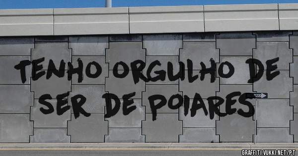 Tenho orgulho de ser de POIARES