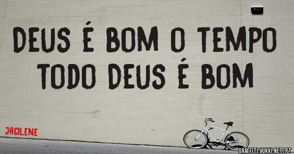 Deus é bom o tempo todo Deus é bom 