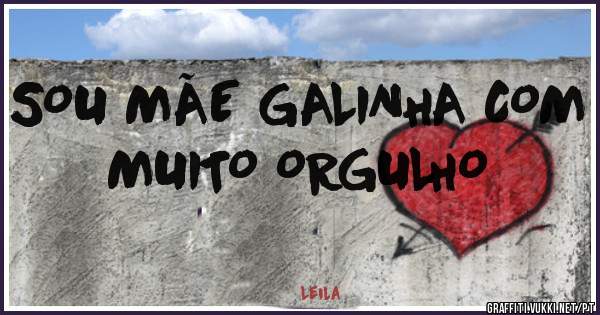 SOU MÃE GALINHA COM MUITO ORGULHO