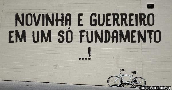Novinha e Guerreiro 
Em um só fundamento ...!