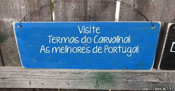          Visite
Termas do Carvalhal 
As melhores de Portugal 