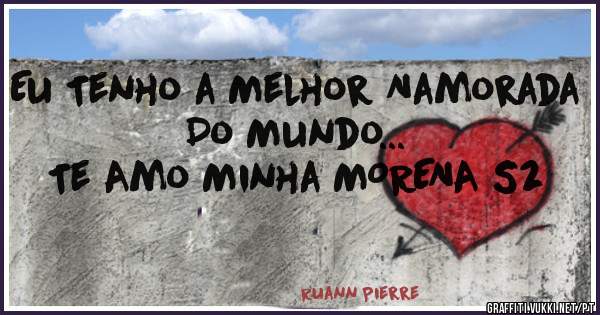 Eu Tenho a Melhor Namorada Do Mundo...
Te Amo Minha MORENA S2