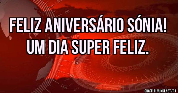 Feliz aniversário Sónia!
Um dia super feliz.