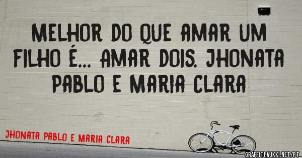 Melhor do que amar um filho é... Amar dois. Jhonata Pablo e Maria Clara