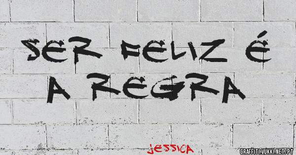 Ser feliz é a regra