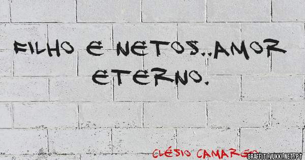 Filho e netos..amor eterno.