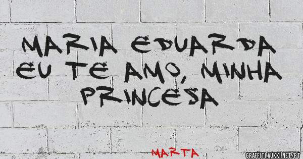 Maria Eduarda eu te amo, minha princesa 