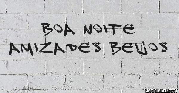 BOA NOITE    AMIZADES BEIJOS  
