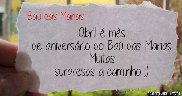                   Abril é mês de aniversário do Baú das Marias 
                         Muitas surpresas a caminho ;)
                    
