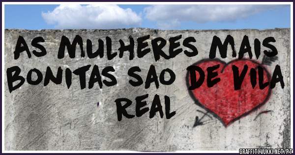 As mulheres mais bonitas sao de Vila Real 