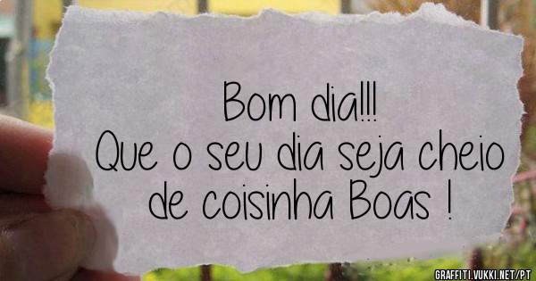 Bom dia!!!
Que o seu dia seja cheio de coisinha Boas !