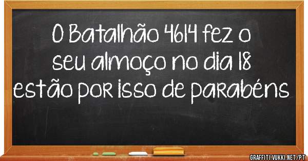 O Batalhão 4614 fez o seu almoço no dia 18 estão por isso de parabéns