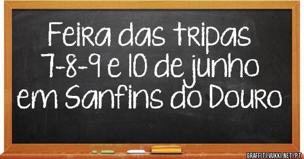Feira das tripas
7-8-9 e 10 de junho
em Sanfins do Douro