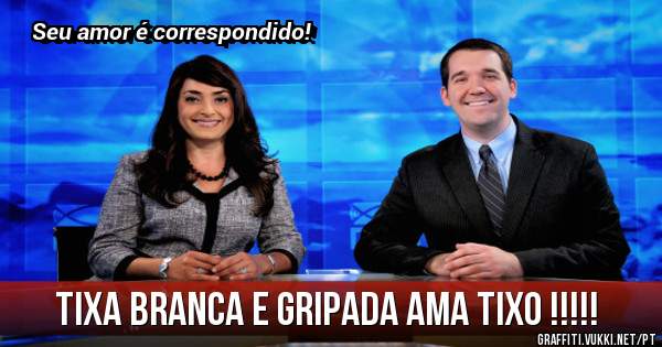 Tixa branca e gripada ama tixo !!!!!