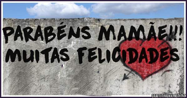 Parabéns mamãe!!! Muitas felicidades
