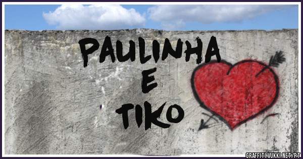 Paulinha
     e
  Tiko
