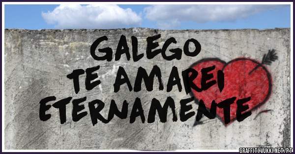 Galego
Te Amarei 
Eternamente 