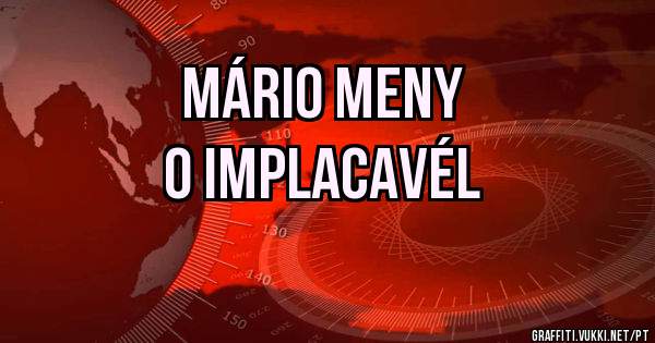  Mário Meny 
O Implacavél 