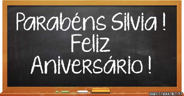 Parabéns Silvia !
Feliz
Aniversário !