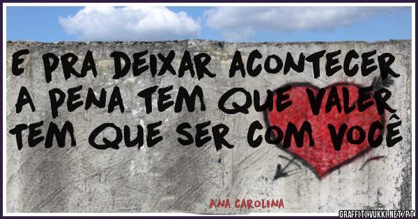 E pra deixar acontecer
A pena tem que valer
Tem que ser com você